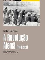 A Revolucao Alema (1918-1923) - Isabel Maria Loureiro