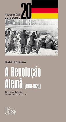 A Revolucao Alema (1918-1923) - Isabel Maria Loureiro