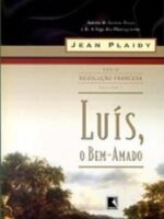 A Revolucao Francesa 01 - Luis, o Bem-Amad - Jean Plaidy.