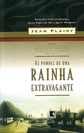 As Pompas De Uma Rainha Extravagante. Trilogia Revolução Francesa