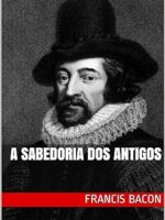 A Sabedoria dos Antigos - Francis Bacon