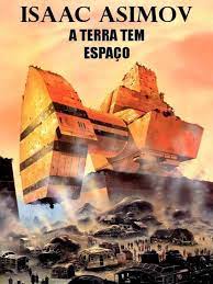 A Terra Tem Espaço - Isaac Asimov