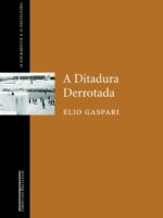 As Ilusoes Armadas III - A Ditadura Derrot - Elio Gaspari