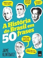 A historia do Brasil em 50 frases - Jaime Klintowitz