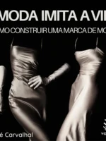 A Moda Imita a Vida: Como Construir uma Marca de Moda