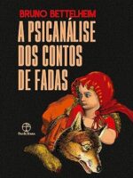 A Psicanalise dos Contos de Fadas - Bruno Bettelheim