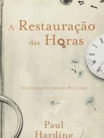 A restauracao das horas - Paul Harding