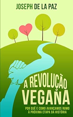 A revolucao vegana_ Por que e como avancam - Joseph de la Paz.