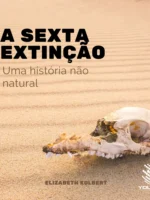 A Sexta Extinção: Uma História não Natural