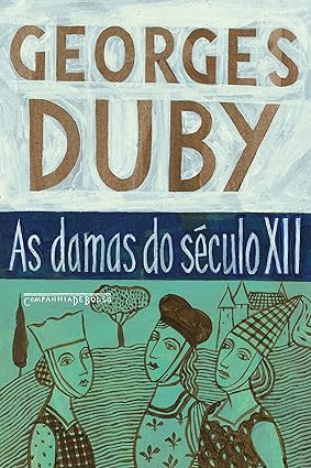 As Damas do Seculo Xii - Georges Duby.