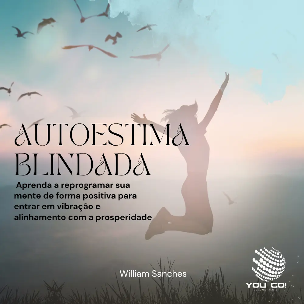 Autoestima blindada: Aprenda a reprogramar sua mente de forma positiva para entrar em vibração e alinhamento com a prosperidade