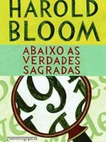 Abaixo as verdades sagradas - Harold Bloom.