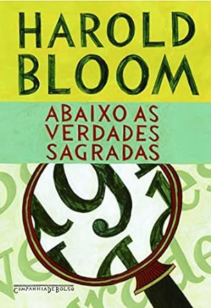 Abaixo as verdades sagradas - Harold Bloom.