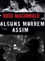 Alguns Morrem Assim - Ross Macdonald