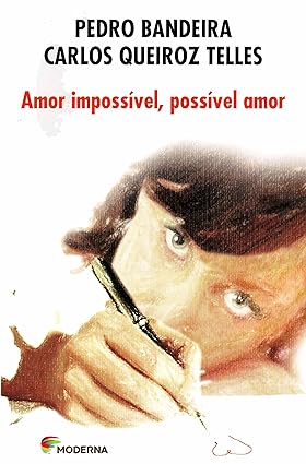 Amor Impossível - Possível Amor - Pedro Bandeira e Carlos Queiroz Telles