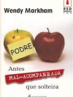 Antes mal acompanhada que solteira - Wendy Markham