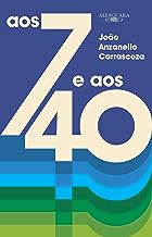 Aos 7 e aos 40 - Joao Luis Anzanello Carrascoza