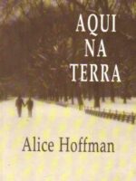 Aqui na Terra - Alice Hoffman