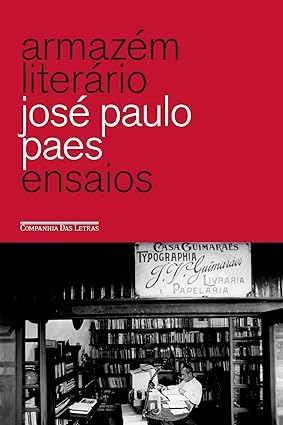 Armazem Literario - Ensaios - Jose Paulo Paes.