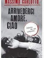 Arrivederci amore, ciao - Massimo Carlotto.