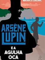 Arsene Lupin - A Agulha Oca - Maurice Leblanc.