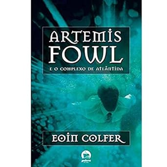 Artemis Fowl e o Complexo de Atlantida - Eoin Colfer.