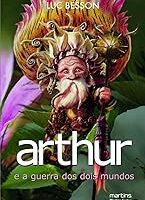 Arthur e a Guerra Dos Dois Mundos - Luc Besson.