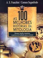 As 100 Melhores Historia da Mitologia - A.S. Franchini Carmen Seganfredo.