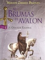 As Brumas de Avalon II - A Grande Rainha - Marion Zimmer Bradley.