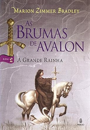 As Brumas de Avalon II - A Grande Rainha - Marion Zimmer Bradley.
