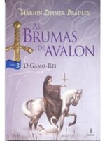 As Brumas de Avalon III - O Gamo-rei - Marion Zimmer Bradley.