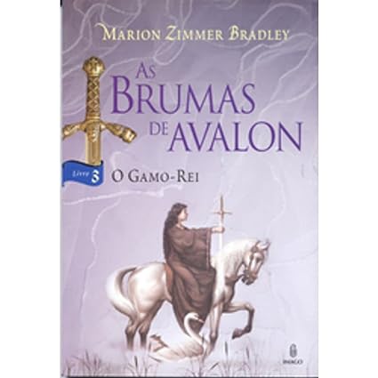 As Brumas de Avalon III - O Gamo-rei - Marion Zimmer Bradley.