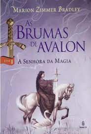 As Brumas de Avalon - Marion Zimmer Bradley.