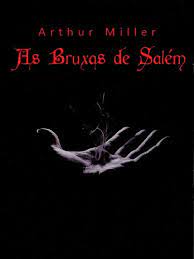As Bruxas de Salem - Arthur Miller.