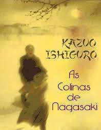 As Colinas de Nagasaki - Kazuo Ishiguro.
