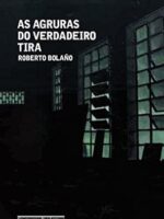 As agruras do verdadeiro tira - Roberto Bolano.