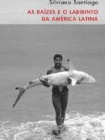 As raizes e o labirinto da America Latina - Silviano Santiago.