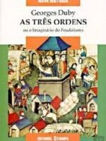 As tres ordens ou o imaginario do feudalis - Georges Duby.