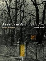 As velas ardem ate ao fim - Sandor Marai.