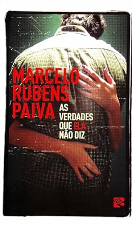 As verdades que ela nao diz - Marcelo Rubens Paiva.