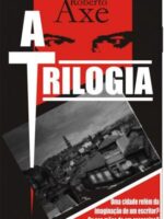 A Triologia - Roberto Axe.