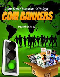 Como gerar toneladas de trafego com banners