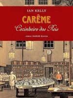 Careme, Cozinheiro dos Reis - Ian Kelly
