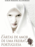 Cartas de Amor de uma Freira Portuguesa - Mariana Alcoforado.