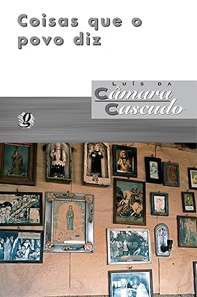 Coisas que o povo diz - Luis da Camara Cascudo.