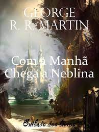 Com a Manha Chega a Neblina - George R. R. Martin.