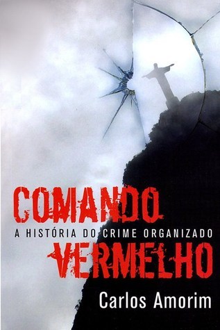 Comando Vermelho A Historia Secreta do Cri - Carlos Amorim