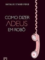 Como Dizer Adeus em Robo - Natalie Standiford.