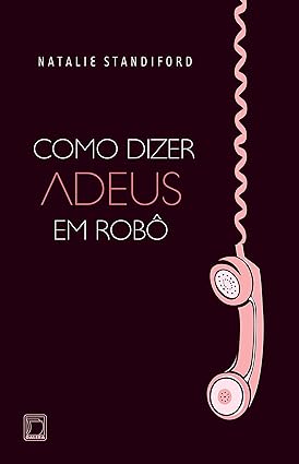 Como Dizer Adeus em Robo - Natalie Standiford.