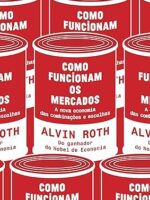 Como funcionam os mercados_ A nova economi - Alvin E. Roth